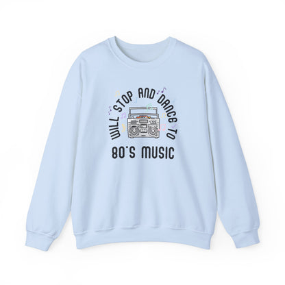 Sweatshirt Will Stop and Dance to 80's Music Fun Dance Party  Retro Sweatshirt