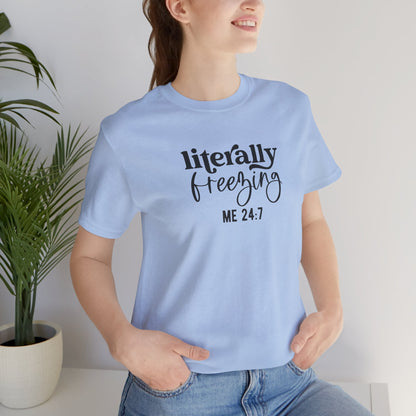 T-Shirt Literally Freezing 24/7 Always Cold Friend Gift Tee