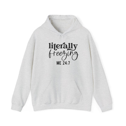 Literally Freezing Hoodie Sweatshirt Gift for those that are always cold 24/7 Tee
