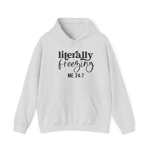 Literally Freezing Hoodie Sweatshirt Gift for those that are always cold 24/7 Tee