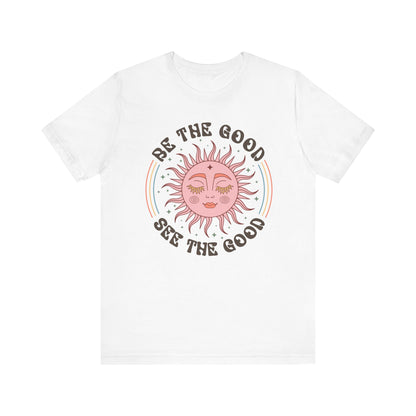 T-Shirt Be the Good See the Good Vibes Unisex Tee
