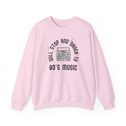 Sweatshirt Will Stop and Dance to 80's Music Fun Dance Party  Retro Sweatshirt