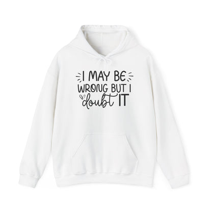 Hoodie I May Be Wrong But I Doubt It Funny Sarcastic Friend Gift Hooded Sweatshirt