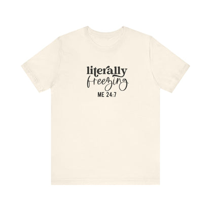 T-Shirt Literally Freezing 24/7 Always Cold Friend Gift Tee