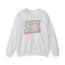 Load image into Gallery viewer, Probably Late for Something Funny Sweatshirt
