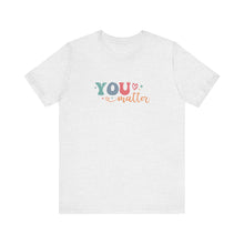 Load image into Gallery viewer, You Matter Person Behind Me TShirt
