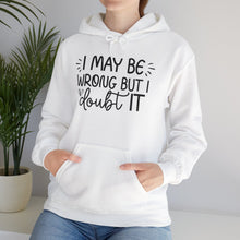 Load image into Gallery viewer, I May Be Wrong But I Doubt It Hoodie Sweatshirt
