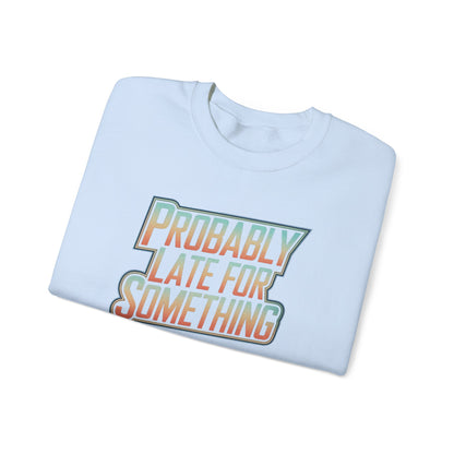 Probably Late for Something Funny Sweatshirt