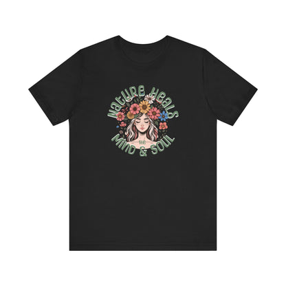 T-Shirt Nature Heals the Mind & Soul GIft For Those Who Love Nature Mother Nature Shirt