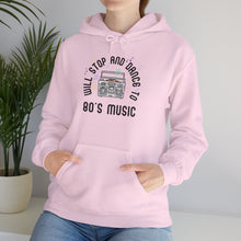 Load image into Gallery viewer, Will Stop and Dance to 80&#39;s Music Hoodie Sweatshirt
