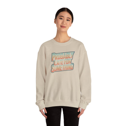 Probably Late for Something Funny Sweatshirt