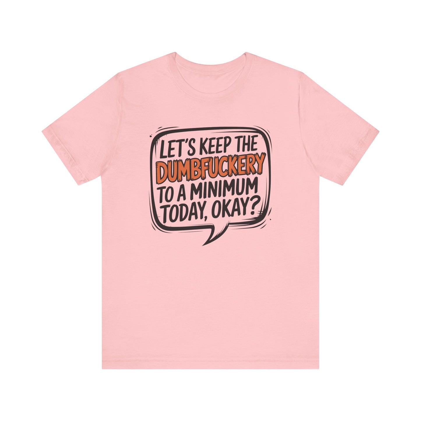 T-Shirt Keep the DumbF*ckery to a Minimum NSFW Funny Adult Humor Tee