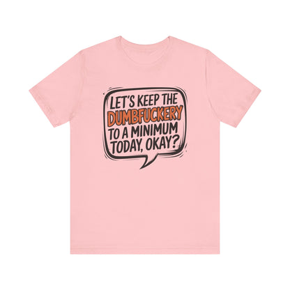 T-Shirt Keep the DumbF*ckery to a Minimum NSFW Funny Adult Humor Tee