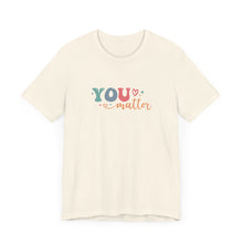 Load image into Gallery viewer, You Matter Person Behind Me TShirt
