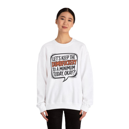 Keep the DumbF*ckery to a Minimum Funny Quote Sweatshirt