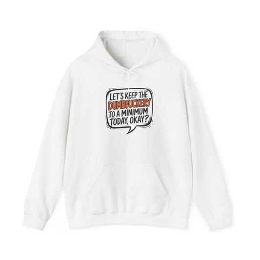 Hoodie Keep the DumbF*ckery to a Minimum NSFW Funny Hooded Sweatshirt