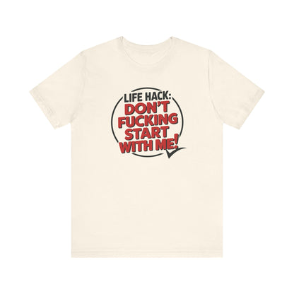 T-Shirt Life Hack Don't F***ing Start With Me NSFW Adult Humor Tee