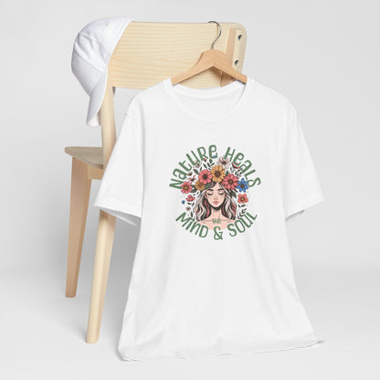 T-Shirt Nature Heals the Mind & Soul GIft For Those Who Love Nature Mother Nature Shirt