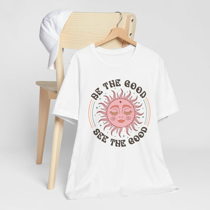 T-Shirt Be the Good See the Good Vibes Unisex Tee