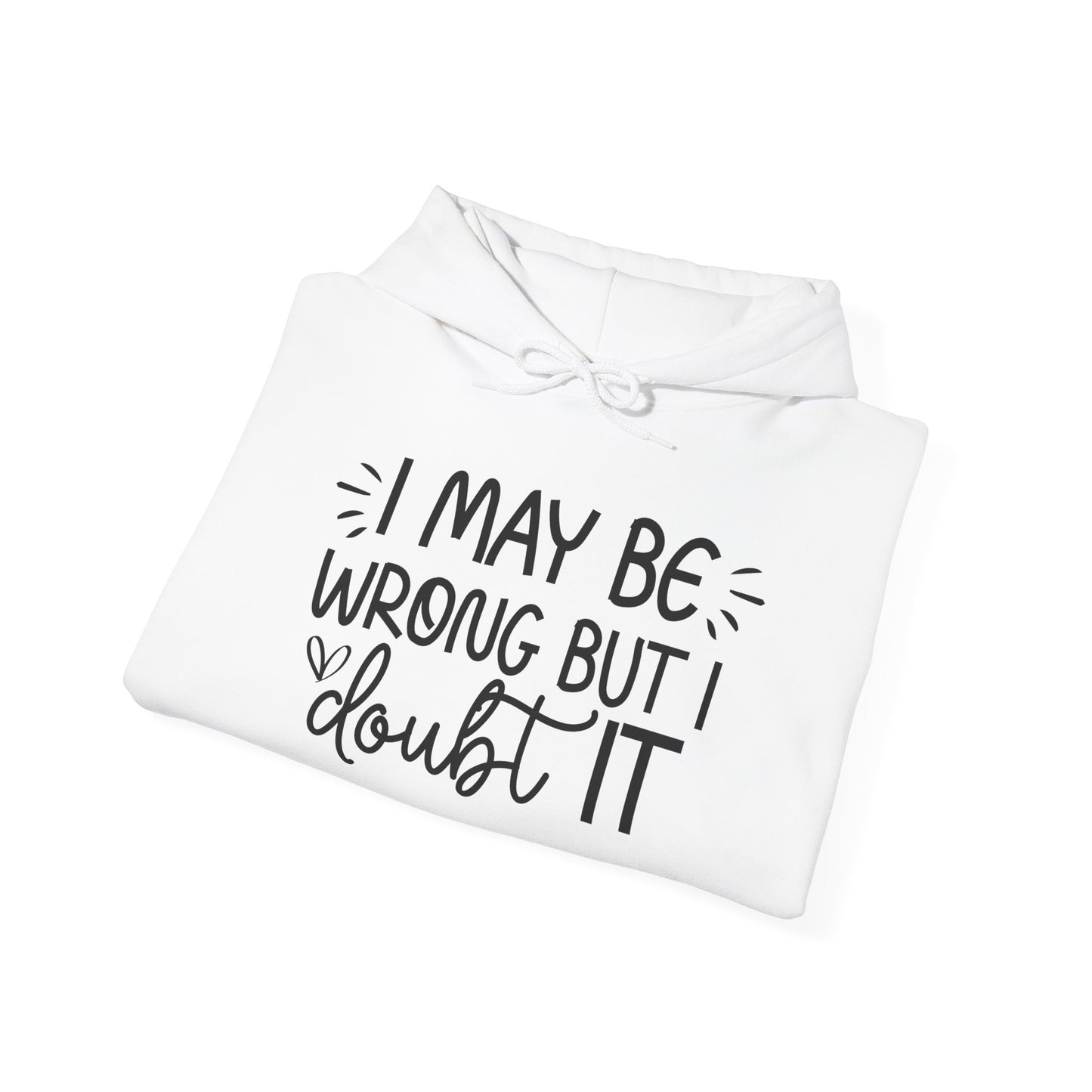 I May Be Wrong But I Doubt It Hoodie Sweatshirt