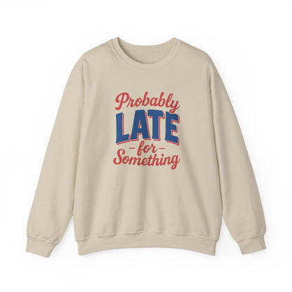 Sweatshirt Probably Late for Something Funny Crewneck Sweatshirt