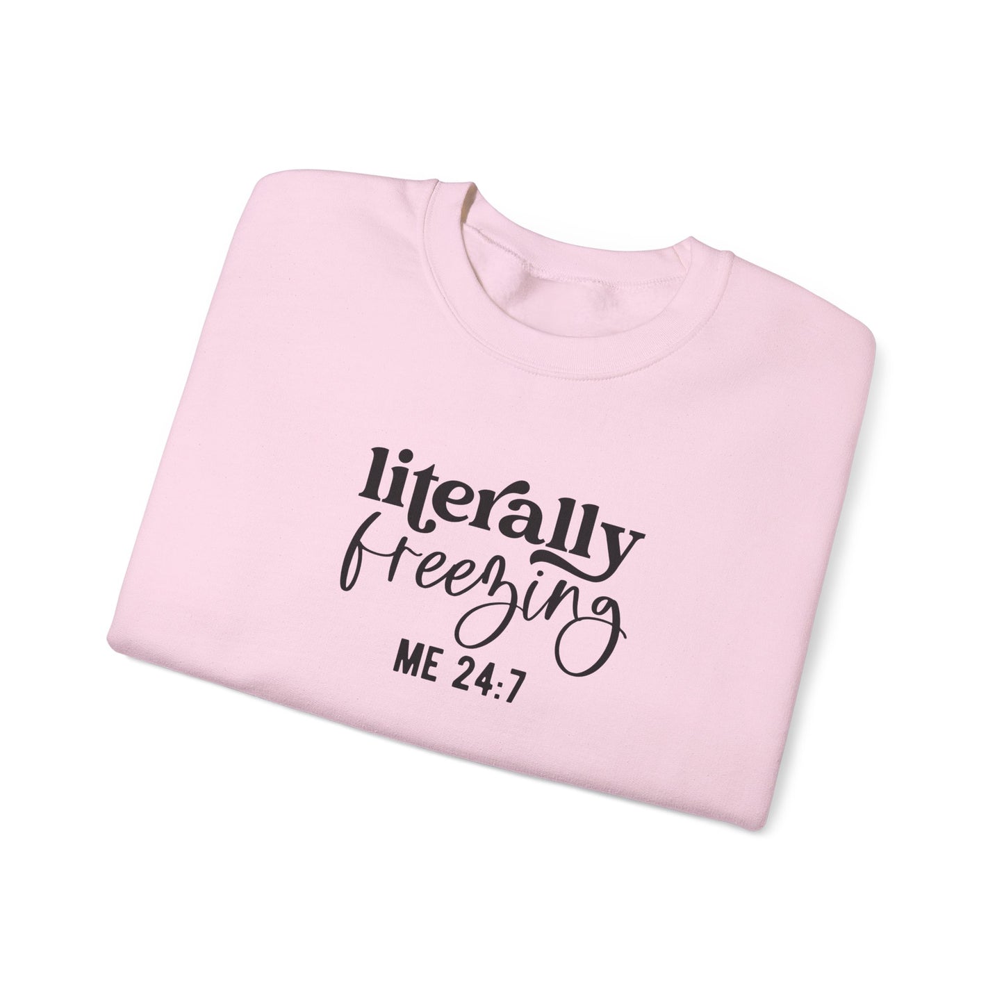 Sweatshirt Literally Freezing Crewneck Sweatshirt Gift for those that are always cold Pun Tee