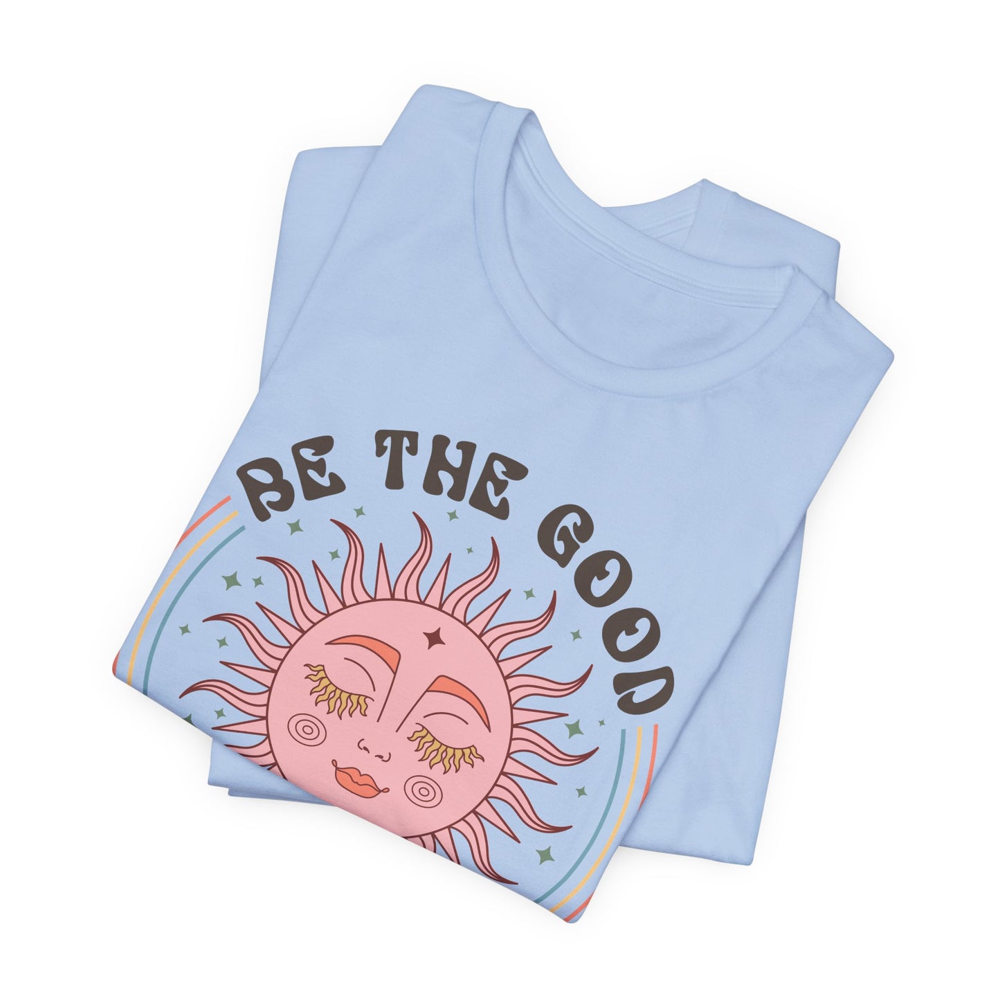 Be the Good See the Good T-Shirt