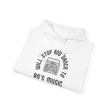 Load image into Gallery viewer, Will Stop and Dance to 80&#39;s Music Hoodie Sweatshirt
