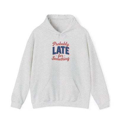 Hoodie Probably Late for Something Funny Hooded Sweatshirt