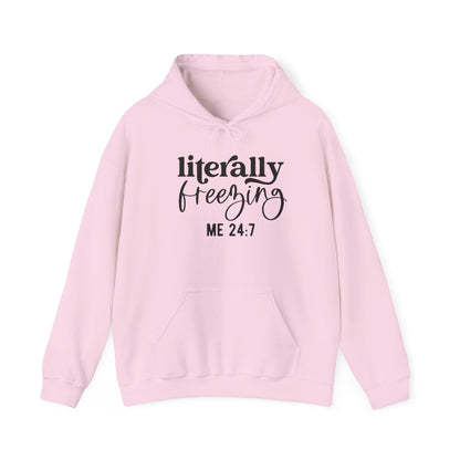 Literally Freezing Hoodie Sweatshirt Gift for those that are always cold 24/7 Tee