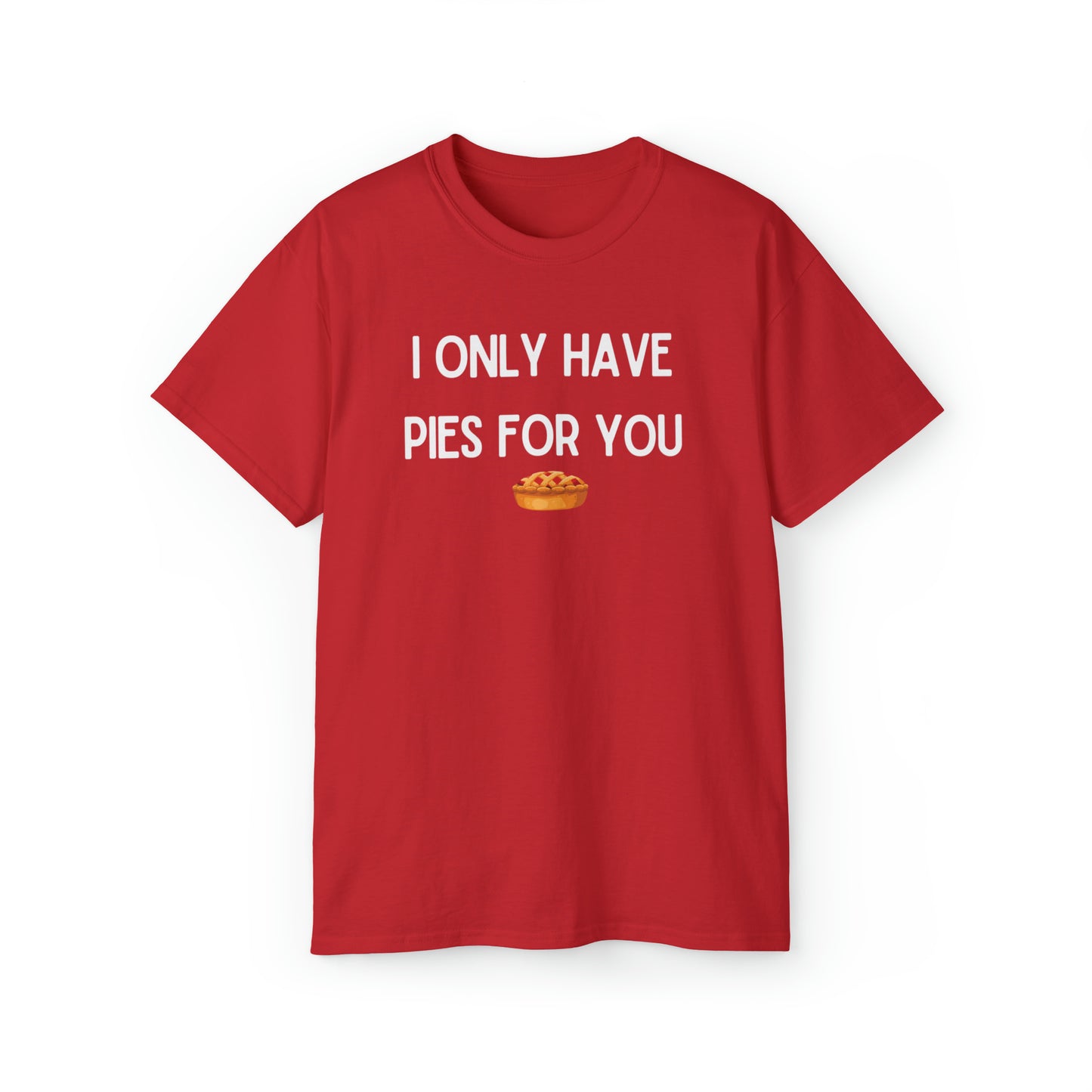 I Only Have Pies For You Unisex TShirt