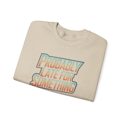 Probably Late for Something Funny Sweatshirt