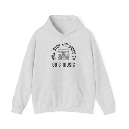 Hoodie Will Stop and Dance to 80's Music Retro Vintage Dance Party Hooded Sweatshirt