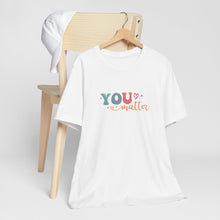 Load image into Gallery viewer, You Matter Person Behind Me TShirt
