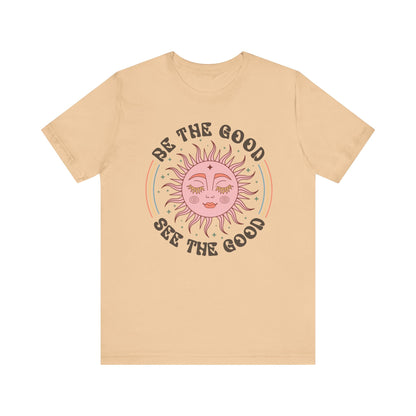 T-Shirt Be the Good See the Good Vibes Unisex Tee