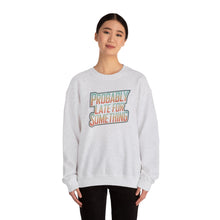 Load image into Gallery viewer, Probably Late for Something Funny Sweatshirt
