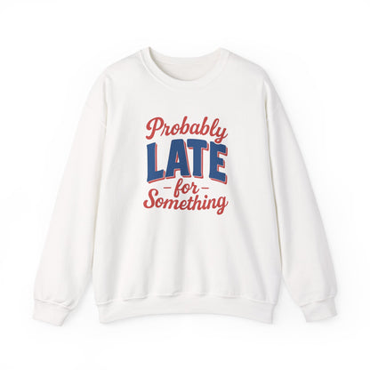 Sweatshirt Probably Late for Something Funny Crewneck Sweatshirt