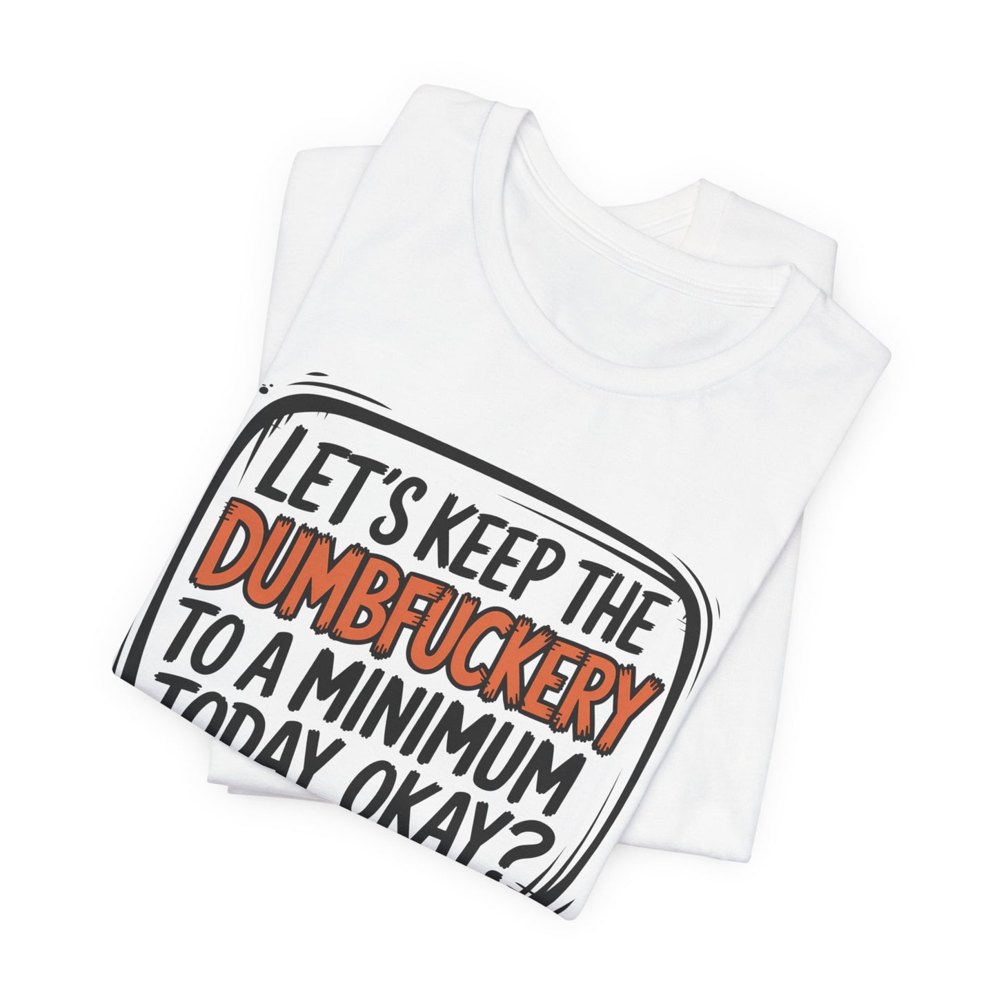 T-Shirt Keep the DumbF*ckery to a Minimum NSFW Funny Adult Humor Tee
