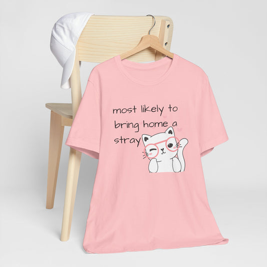 T-Shirt "Most Likely to Bring Home a Stray" Cat Lover Dog Lover Animal Lover Short Sleeve Tee