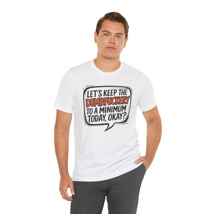 T-Shirt Keep the DumbF*ckery to a Minimum NSFW Funny Adult Humor Tee
