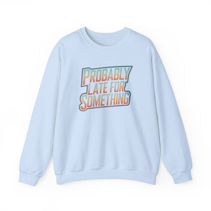 Probably Late for Something Funny Sweatshirt