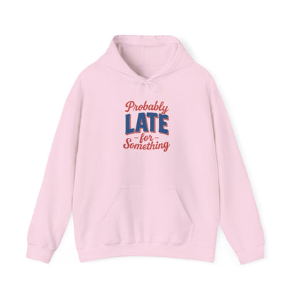 Hoodie Probably Late for Something Funny Hooded Sweatshirt