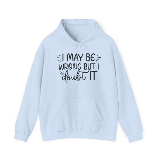 Hoodie I May Be Wrong But I Doubt It Funny Sarcastic Friend Gift Hooded Sweatshirt