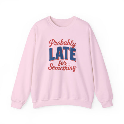 Sweatshirt Probably Late for Something Funny Crewneck Sweatshirt