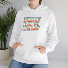 Load image into Gallery viewer, Probably Late for Something Hoodie
