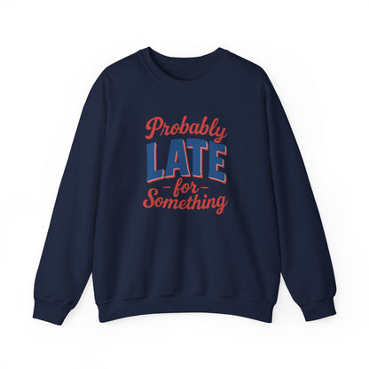 Sweatshirt Probably Late for Something Funny Crewneck Sweatshirt