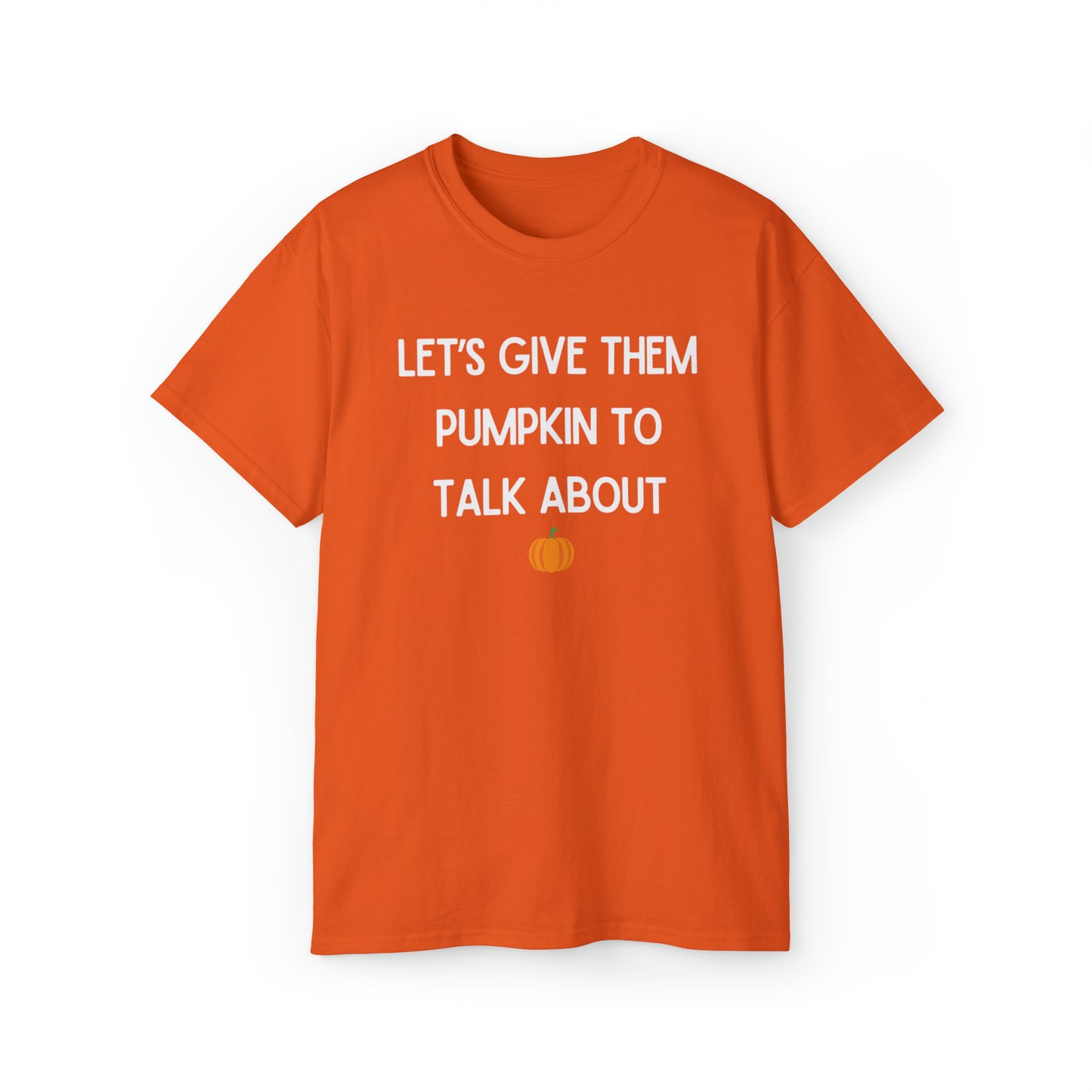 Let's Give Them Pumpkin to Talk About Unisex TShirt