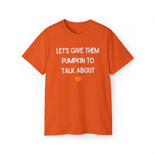 Load image into Gallery viewer, Let&#39;s Give Them Pumpkin to Talk About Unisex TShirt
