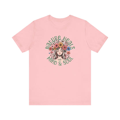 T-Shirt Nature Heals the Mind & Soul GIft For Those Who Love Nature Mother Nature Shirt