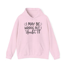 Load image into Gallery viewer, I May Be Wrong But I Doubt It Hoodie Sweatshirt
